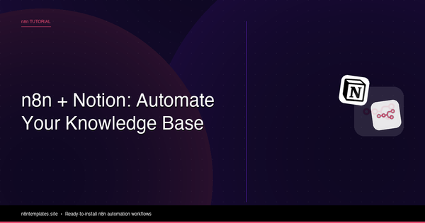 n8n and Notion: Automate Your Knowledge Base