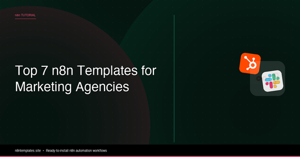Top 7 n8n Templates for Marketing Agencies